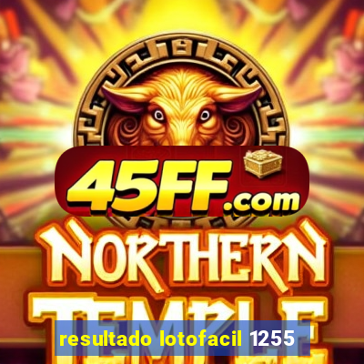 resultado lotofacil 1255